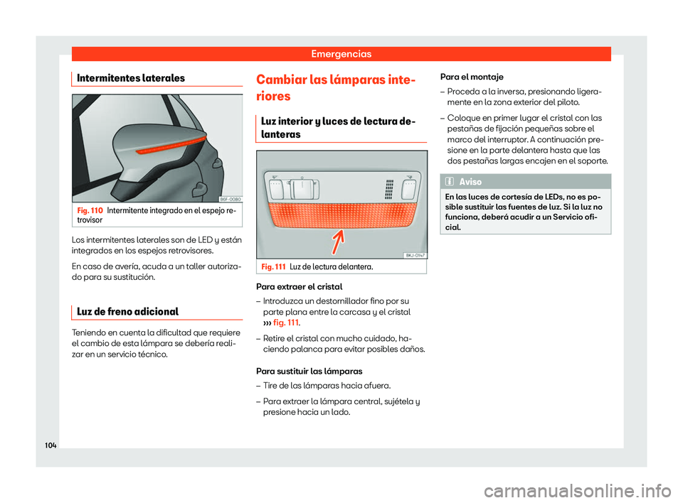 Seat Ibiza 2018  Manual de instrucciones (in Spanish) Emergencias
Intermitentes laterales Fig. 110
Intermitente integrado en el espejo re-
tr ovisor Los intermitentes laterales son de LED y est