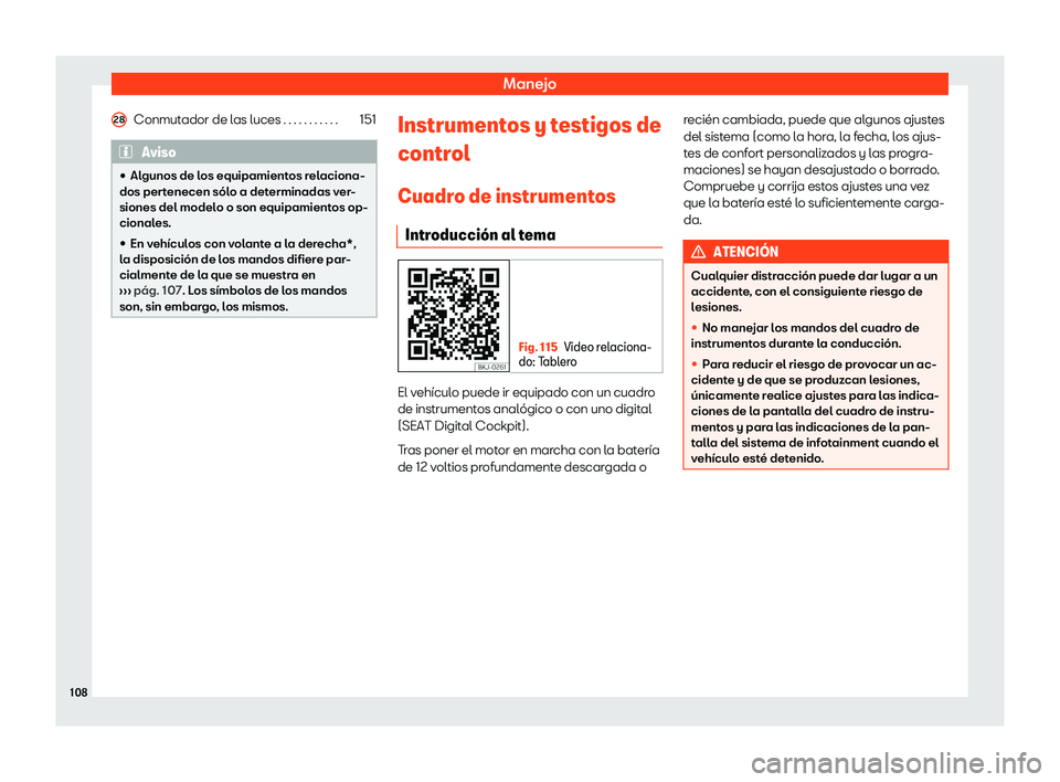 Seat Ibiza 2018  Manual de instrucciones (in Spanish) Manejo
Conmutador de las luces . . . . . . . . . . . 151Aviso
