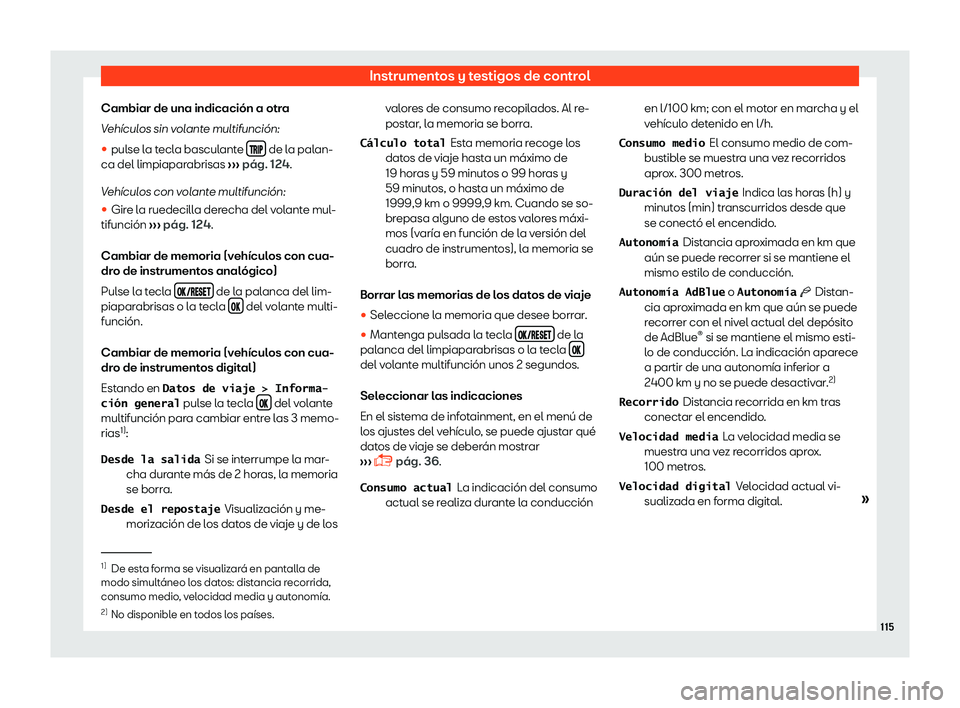 Seat Ibiza 2018  Manual de instrucciones (in Spanish) Instrumentos y testigos de control
Cambiar de una indicaci