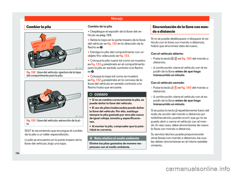 Seat Ibiza 2018  Manual de instrucciones (in Spanish) Manejo
Cambiar la pila Fig. 132
Llave del veh