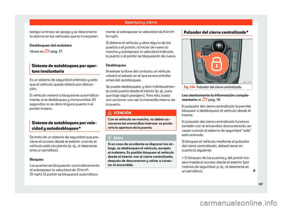 Seat Ibiza 2018  Manual de instrucciones (in Spanish) Apertura y cierre
testigo luminoso se apaga y se desconecta
l a al
arma en l
os veh