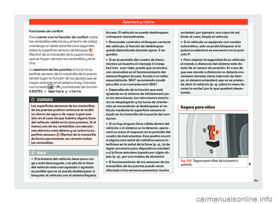 Seat Ibiza 2018  Manual de instrucciones (in Spanish) Apertura y cierre
Funciones de confort
P ar
a 
cerrar con la funci