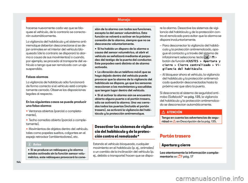 Seat Ibiza 2018  Manual de instrucciones (in Spanish) Manejo
hacerse nuevamente cada vez que se blo-
quee el v eh