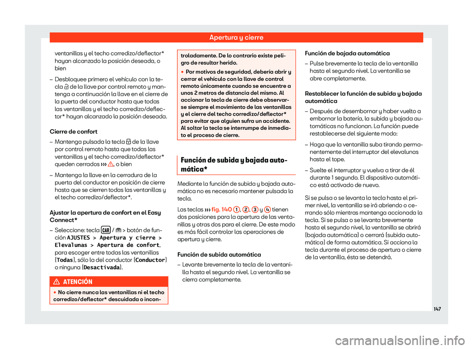 Seat Ibiza 2018  Manual de instrucciones (in Spanish) Apertura y cierre
ventanillas y el techo corredizo/deflector*
hayan al canz
ado l
a posici