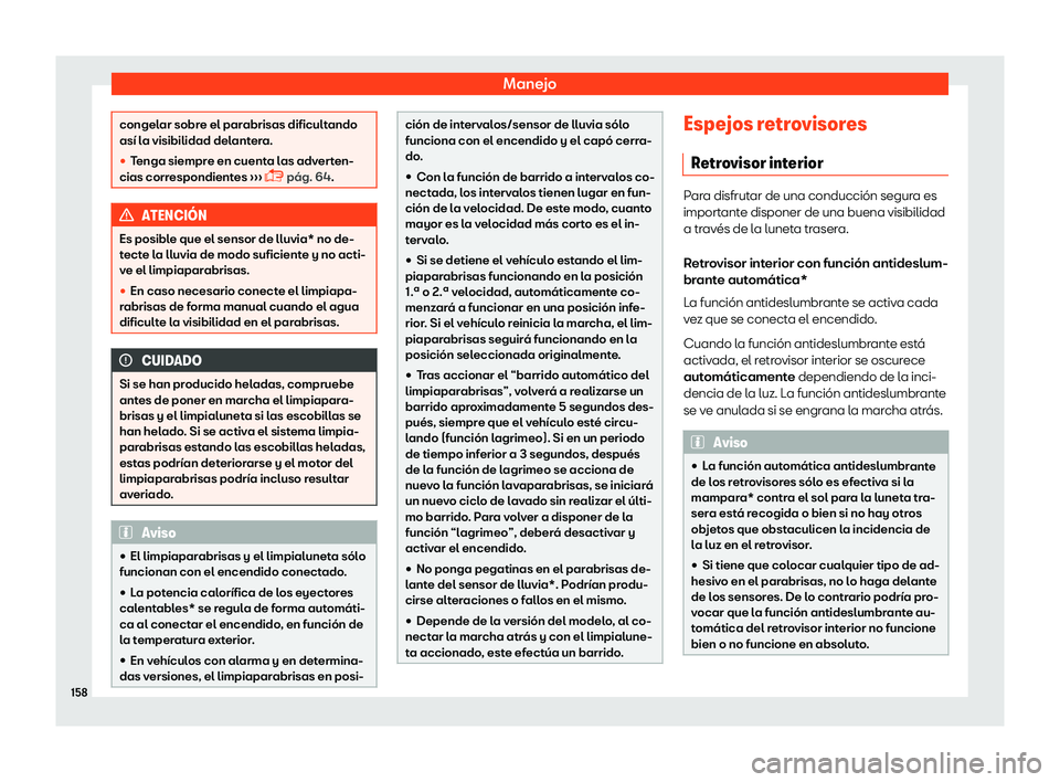 Seat Ibiza 2018  Manual de instrucciones (in Spanish) Manejo
congelar sobre el parabrisas dificultando
as