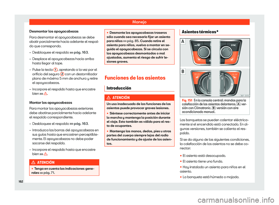 Seat Ibiza 2018  Manual de instrucciones (in Spanish) Manejo
Desmontar los apoyacabezas
P ar
a desmont
ar el apoyacabezas se debe
abatir parcialmente hacia adelante el respal-
do que corresponda.
�