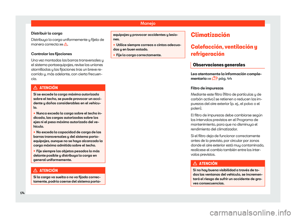 Seat Ibiza 2018  Manual de instrucciones (in Spanish) Manejo
Distribuir la carga
Distribuya l a car
ga unif
ormemente y f