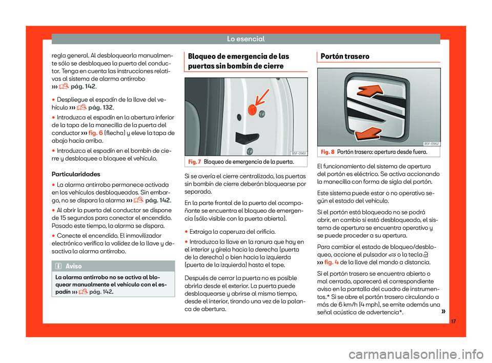 Seat Ibiza 2018  Manual de instrucciones (in Spanish) Lo esencial
regla general. Al desbloquearla manualmen-
t e s
