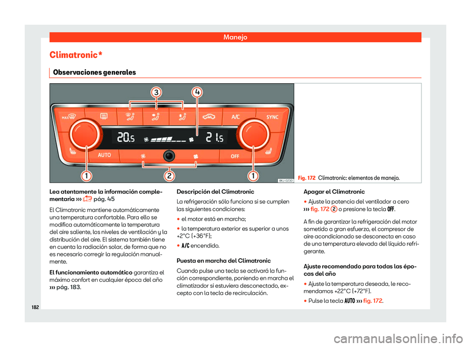 Seat Ibiza 2018  Manual de instrucciones (in Spanish) Manejo
Climatronic* Observ aciones gener
al
es Fig. 172
Climatronic: elementos de manejo. Lea atentamente la informaci