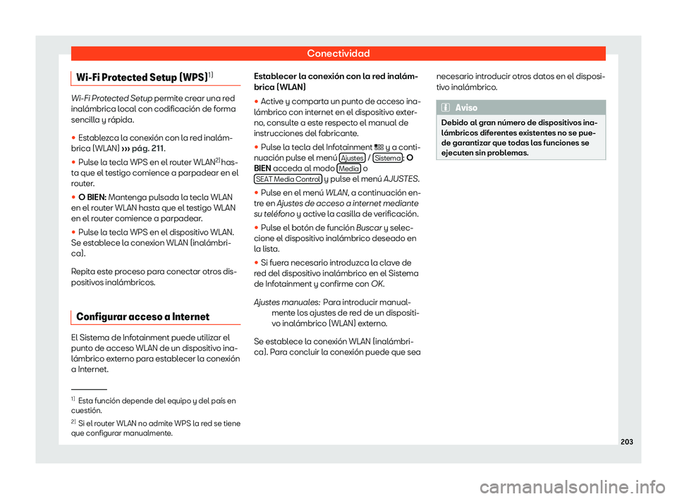 Seat Ibiza 2018  Manual de instrucciones (in Spanish) Conectividad
Wi-Fi Protected Setup (WPS) 1)Wi-Fi Protected Setup permite cr
ear una r ed
inal