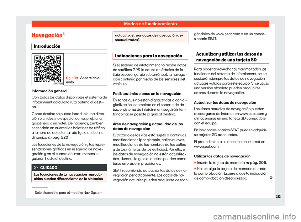 Seat Ibiza 2018  Manual de instrucciones (in Spanish) Modos de funcionamiento
Navegaci