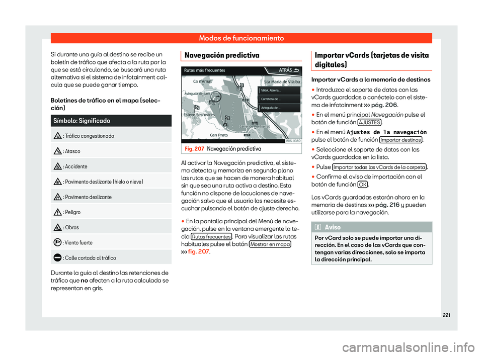 Seat Ibiza 2018  Manual de instrucciones (in Spanish) Modos de funcionamiento
Si durante una gu