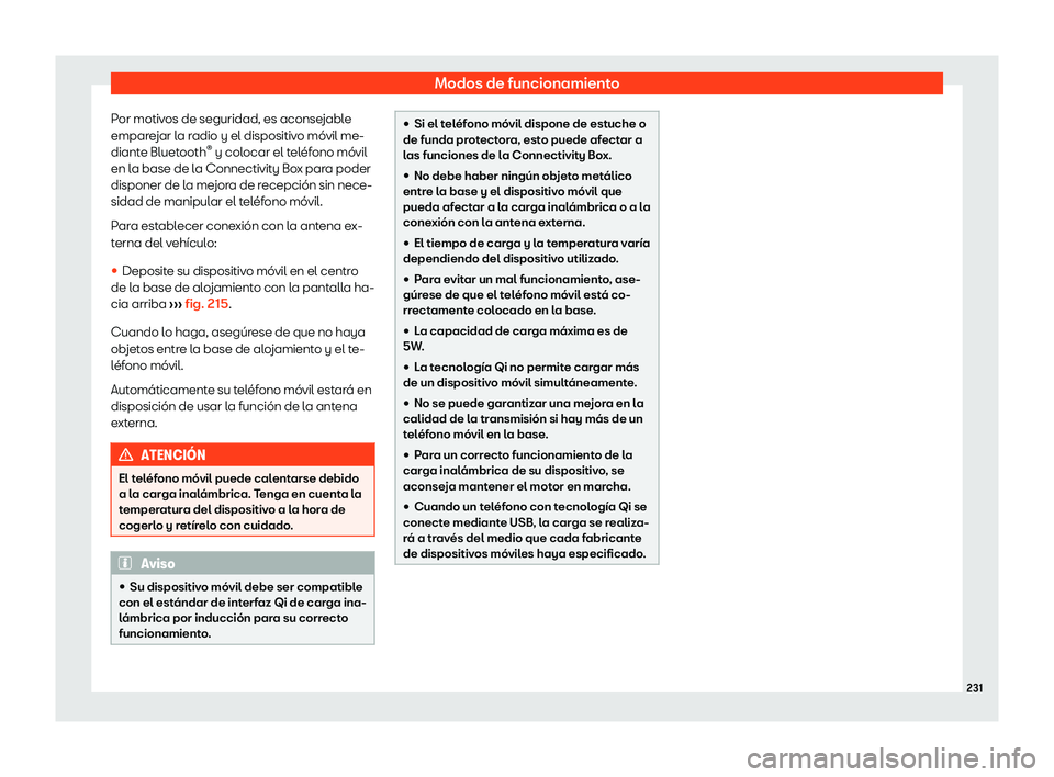 Seat Ibiza 2018  Manual de instrucciones (in Spanish) Modos de funcionamiento
Por motivos de seguridad, es aconsejable
empar e
jar l
a radio y el dispositivo m