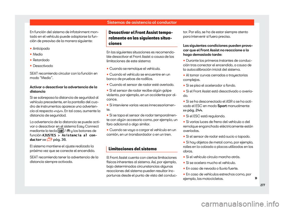 Seat Ibiza 2018  Manual de instrucciones (in Spanish) Sistemas de asistencia al conductor
En funci