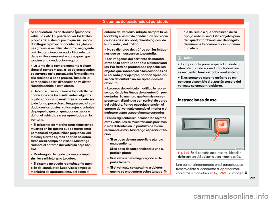 Seat Ibiza 2018  Manual de instrucciones (in Spanish) Sistemas de asistencia al conductor
se encuentran los obst