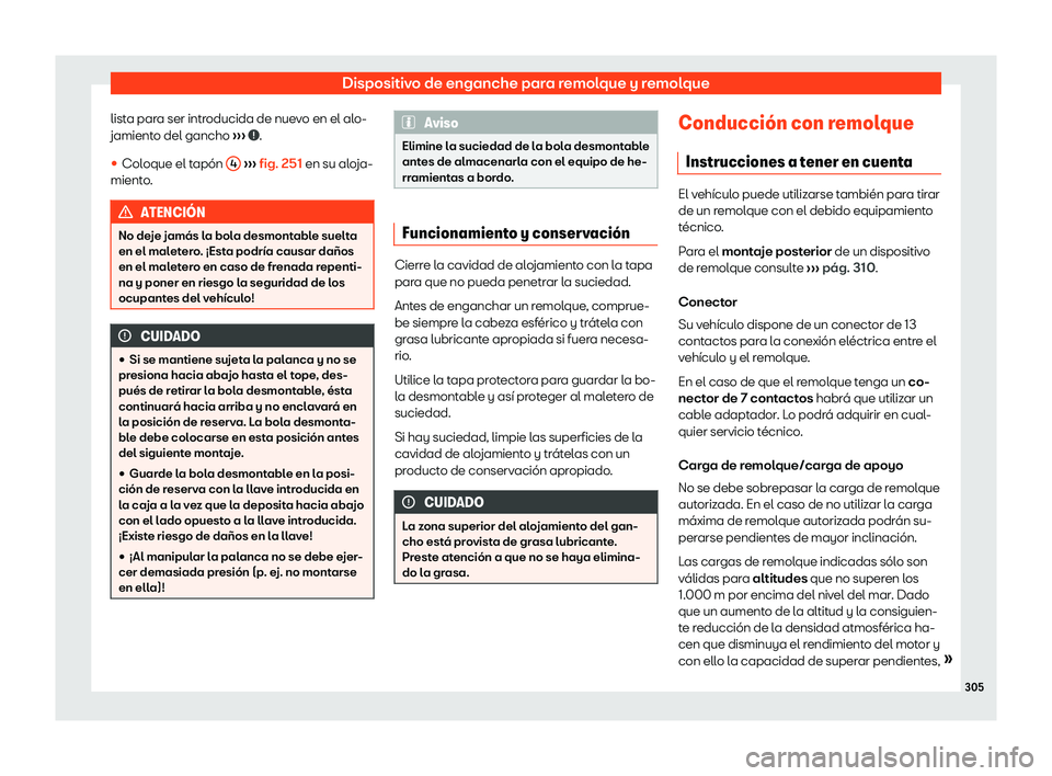 Seat Ibiza 2018 Manual de instrucciones (in Spanish) Dispositivo de enganche para remolque y remolque
lista para ser introducida de nuevo en el alo-
jamient o del gancho
Seat Ibiza 2018 Manual de instrucciones (in Spanish) Dispositivo de enganche para remolque y remolque
lista para ser introducida de nuevo en el alo-
jamient o del gancho