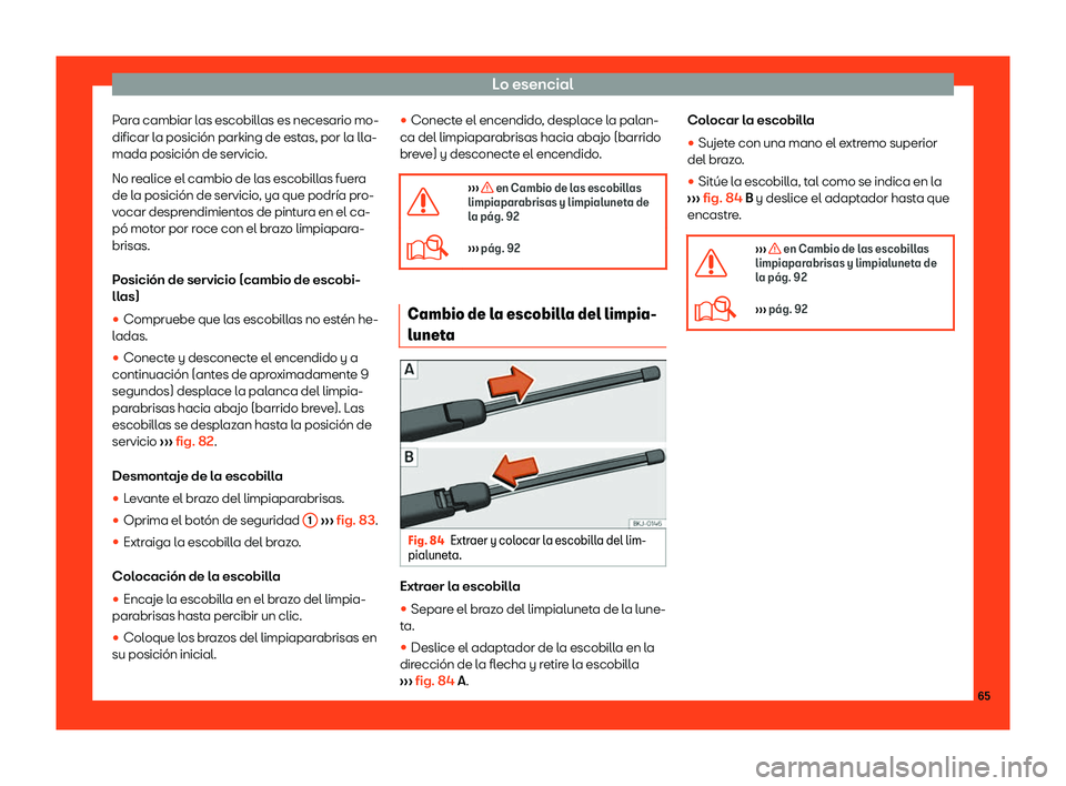 Seat Ibiza 2018  Manual de instrucciones (in Spanish) Lo esencial
Para cambiar las escobillas es necesario mo-
dificar l a posici
