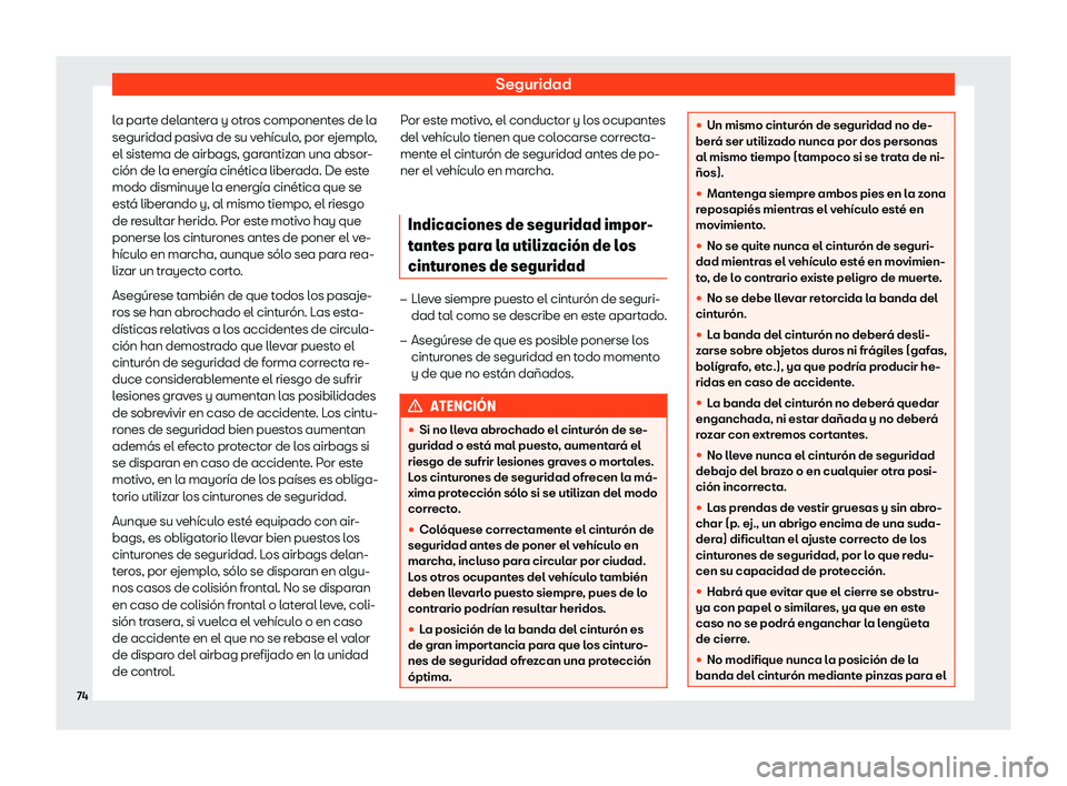Seat Ibiza 2018  Manual de instrucciones (in Spanish) Seguridad
la parte delantera y otros componentes de la
seguridad pasiv a de su v
eh