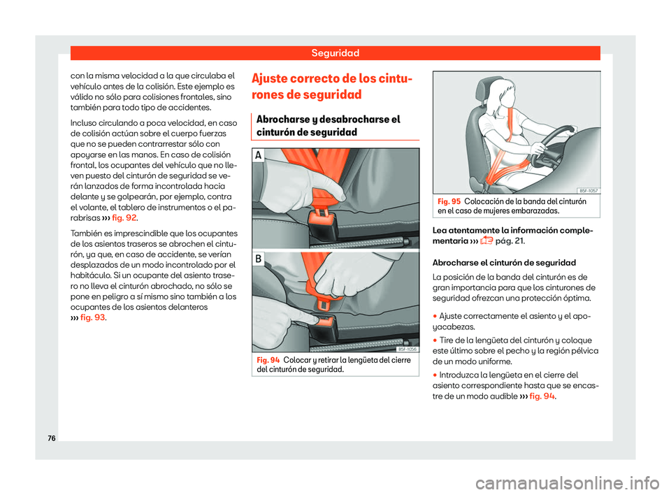 Seat Ibiza 2018  Manual de instrucciones (in Spanish) Seguridad
con la misma velocidad a la que circulaba el
v eh