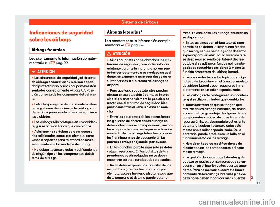 Seat Ibiza 2018  Manual de instrucciones (in Spanish) Sistema de airbags
Indicaciones de seguridad
sobr e l
os airbags
Airbags fr
ontalesLea atentamente la informaci