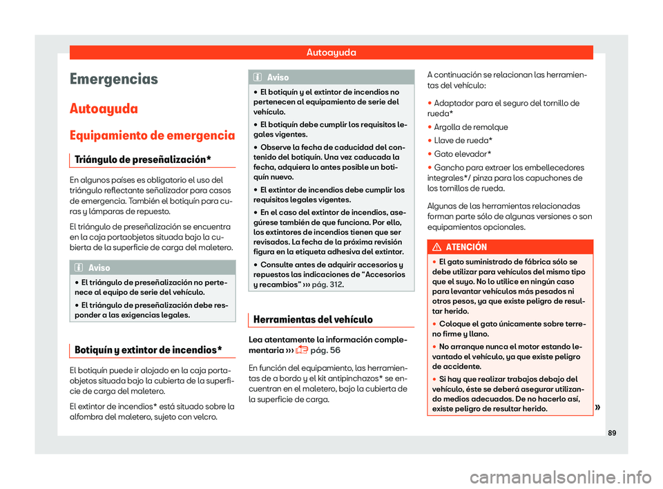 Seat Ibiza 2018  Manual de instrucciones (in Spanish) Autoayuda
Emergencias
Aut oayuda
Equipamient o de emer
gencia
Tri