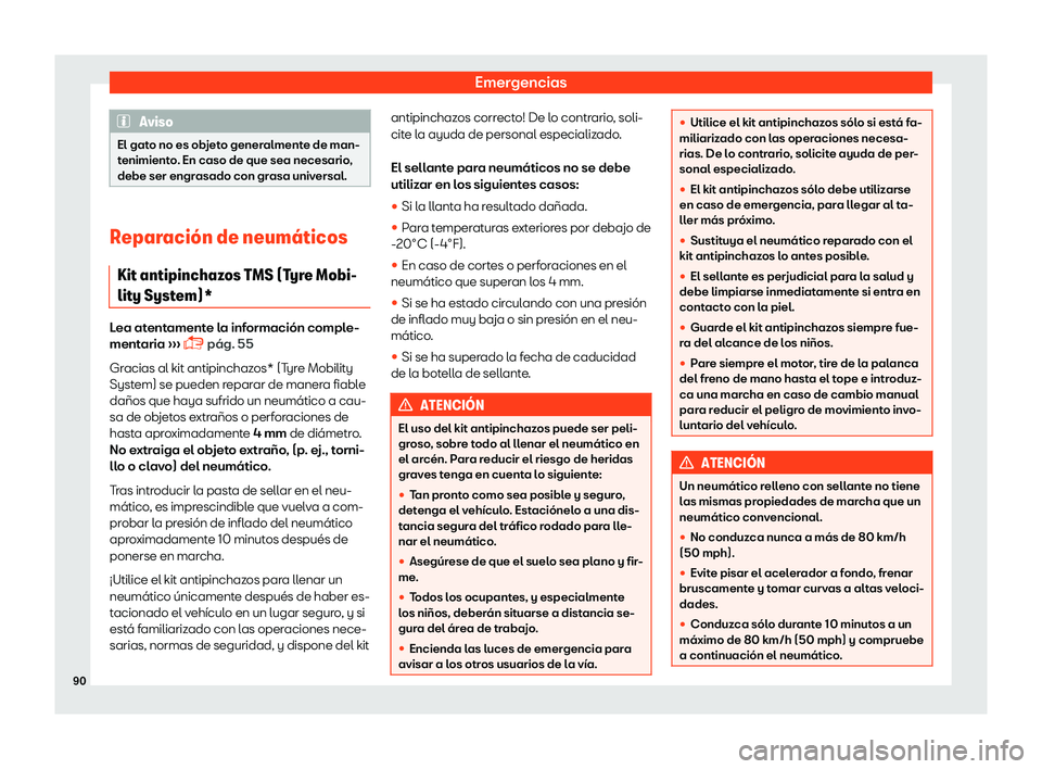 Seat Ibiza 2018  Manual de instrucciones (in Spanish) Emergencias
Aviso
El gato no es objeto generalmente de man-
tenimient o
. En caso de que sea necesario,
debe ser engrasado con grasa universal. Reparaci