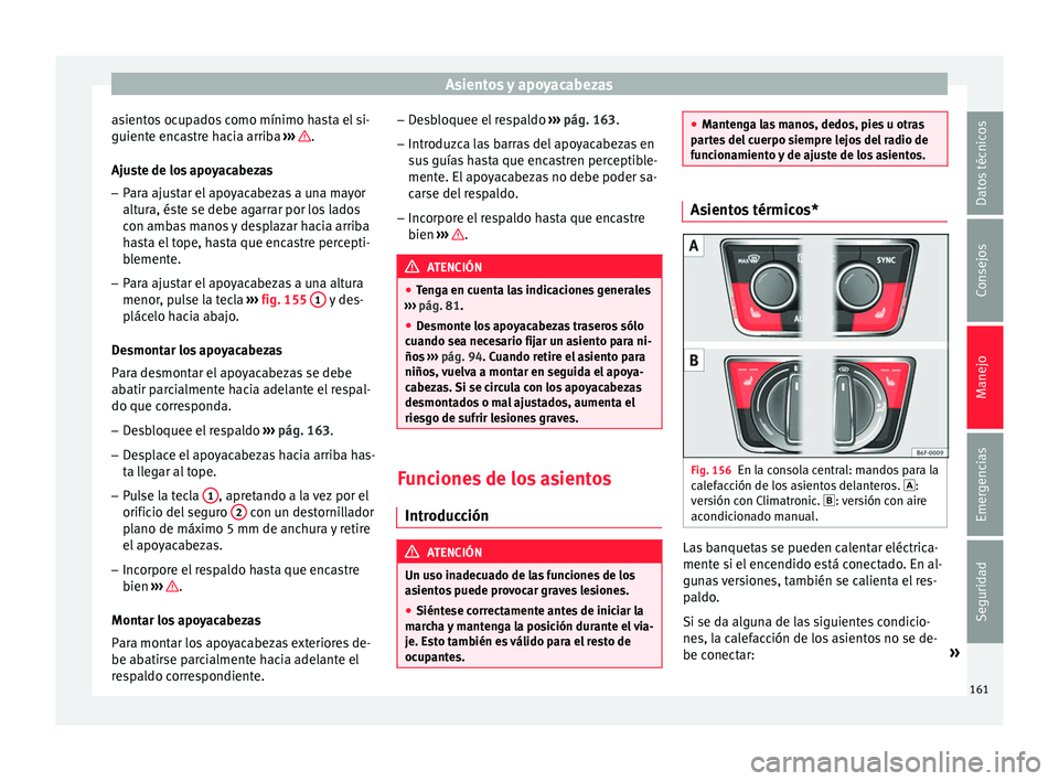 Seat Nuevo Ibiza 2017  Manual de instrucciones (in Spanish) Asientos y apoyacabezas
asientos ocupados como mínimo hasta el si-
guient e enc
a
stre hacia arriba  ›››  .
Aju s
t
e de los apoyacabezas
– Para ajustar el apoyacabezas a una mayor
altura, é