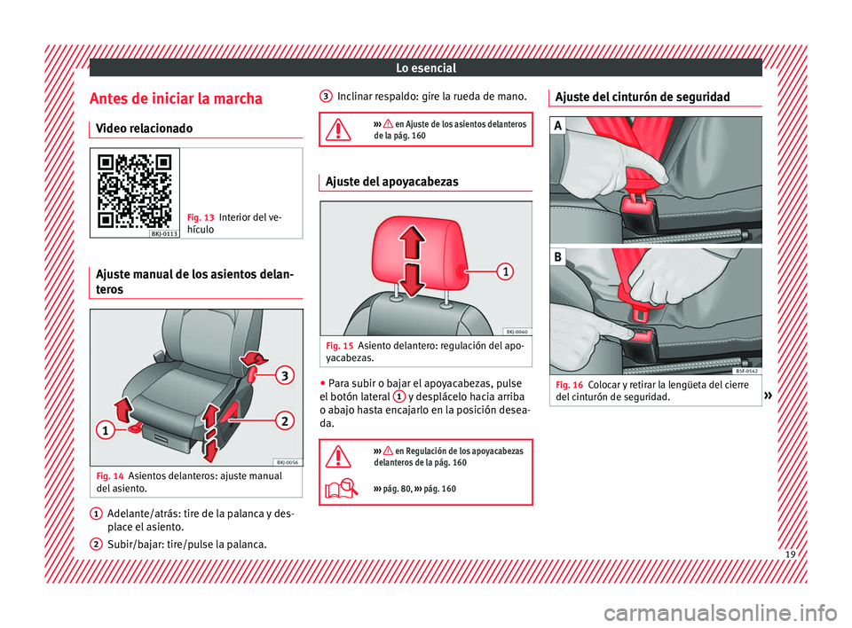 Seat Nuevo Ibiza 2017  Manual de instrucciones (in Spanish) Lo esencial
Antes de iniciar la marcha V ideo r
el
acionado Fig. 13
Interior del ve-
hículo Ajuste manual de los asientos delan-
t
er
o

s Fig. 14
Asientos delanteros: ajuste manual
del  a
s

iento. 