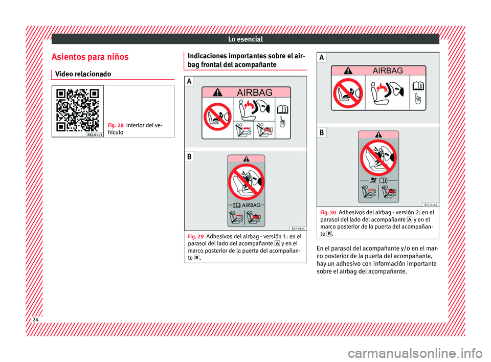 Seat Nuevo Ibiza 2017  Manual de instrucciones (in Spanish) Lo esencial
Asientos para niños V ideo r
el
acionado Fig. 28
Interior del ve-
hículo Indicaciones importantes sobre el air-
b
ag fr
ont
al del acompañante Fig. 29
Adhesivos del airbag - versión 1: