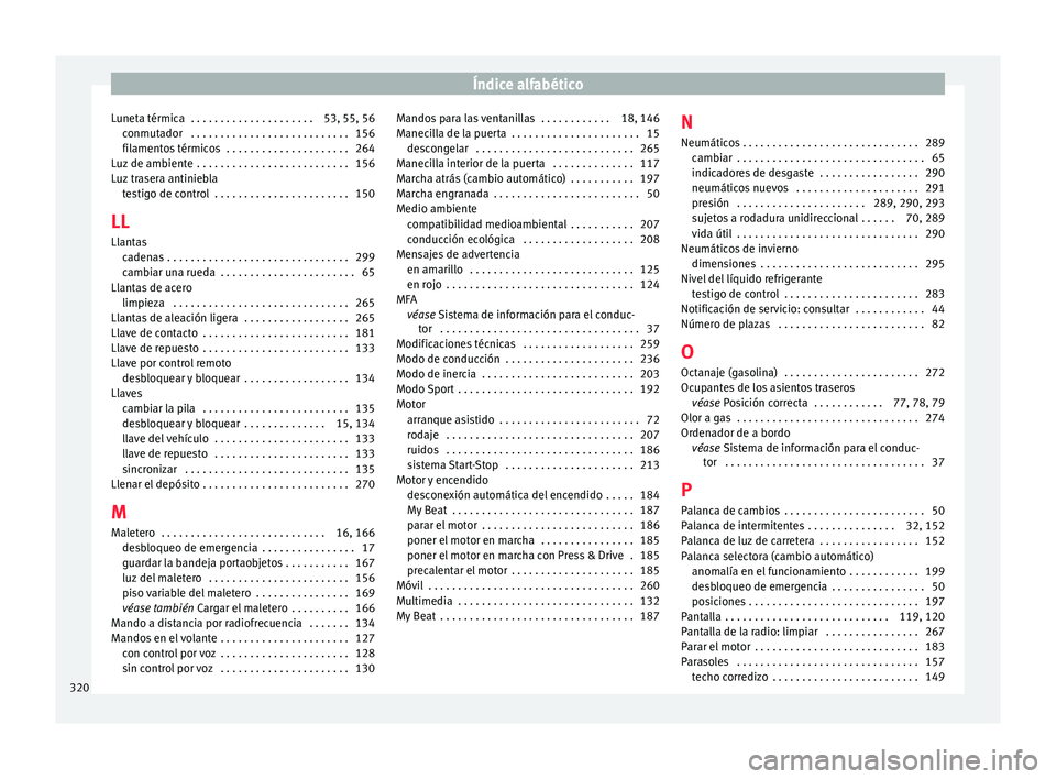 Seat Nuevo Ibiza 2017  Manual de instrucciones (in Spanish) Índice alfabético
Luneta térmica  . . . . . . . . . . . . . . . . . . . . . 53, 55, 56 conmut
a
dor  . . . . . . . . . . . . . . . . . . . . . . . . . . . 156
filamentos térmicos  . . . . . . . . 