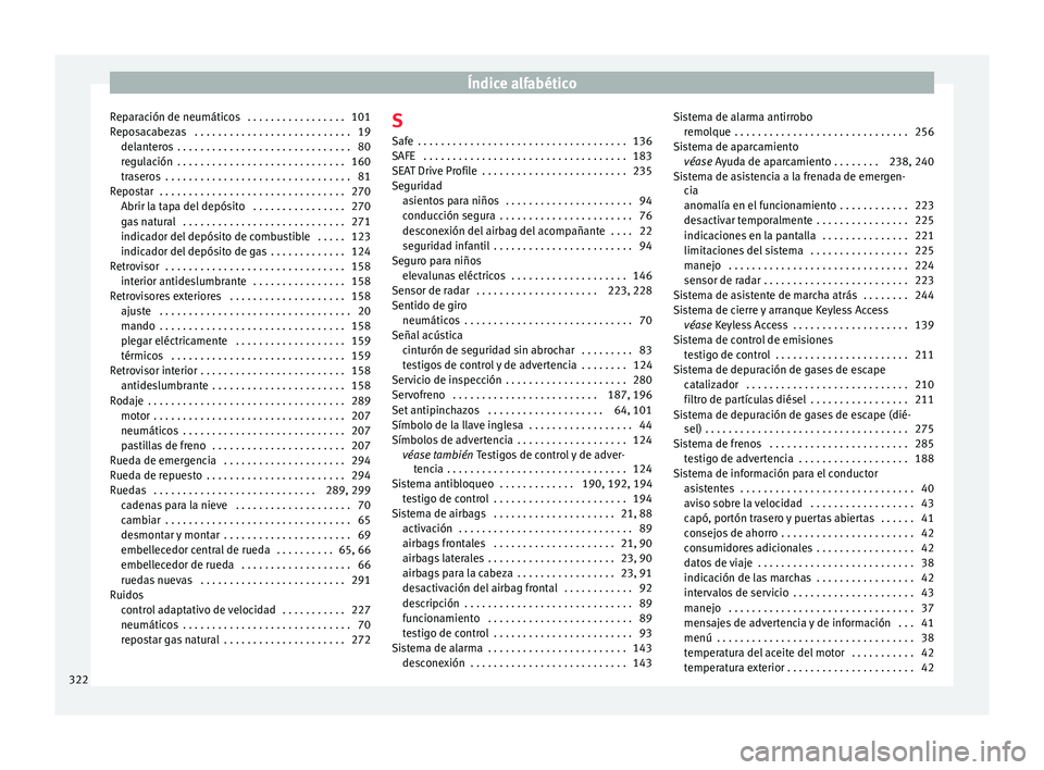 Seat Nuevo Ibiza 2017  Manual de instrucciones (in Spanish) Índice alfabético
Reparación de neumáticos  . . . . . . . . . . . . . . . . . 101
R epo
s
acabezas  . . . . . . . . . . . . . . . . . . . . . . . . . . . 19
delanteros  . . . . . . . . . . . . . .