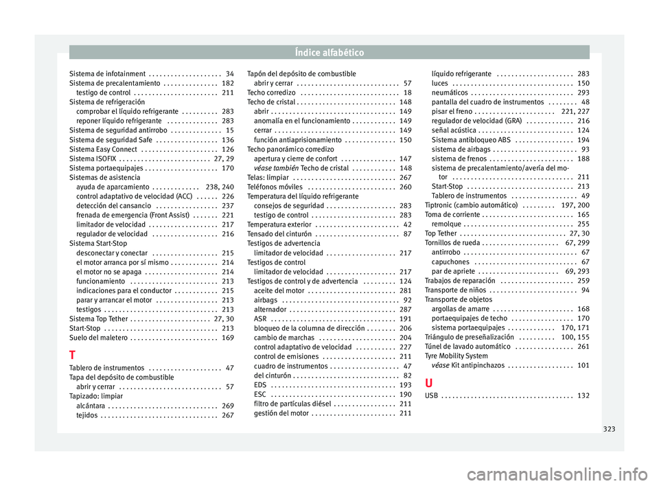 Seat Nuevo Ibiza 2017  Manual de instrucciones (in Spanish) Índice alfabético
Sistema de infotainment  . . . . . . . . . . . . . . . . . . . . 34
Si s
t
ema de precalentamiento  . . . . . . . . . . . . . . . 182
testigo de control  . . . . . . . . . . . . . 