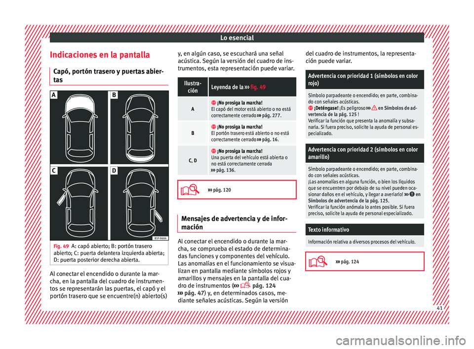 Seat Nuevo Ibiza 2017  Manual de instrucciones (in Spanish) Lo esencial
Indicaciones en la pantalla C apó, por
tón tr
asero y puertas abier-
tas Fig. 49
A: capó abierto; B: portón trasero
ab ier
t

o; C: puerta delantera izquierda abierta;
D: puerta poster