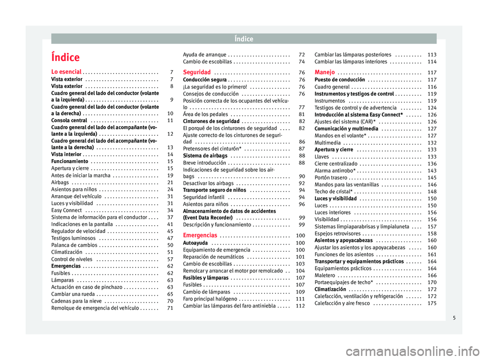 Seat Nuevo Ibiza 2017  Manual de instrucciones (in Spanish) Índice
Índice
L o e
senc
ial . . . . . . . . . . . . . . . . . . . . . . . . . . . . 7
Vista exterior  . . . . . . . . . . . . . . . . . . . . . . . . . . . 7
Vista exterior  . . . . . . . . . . . .