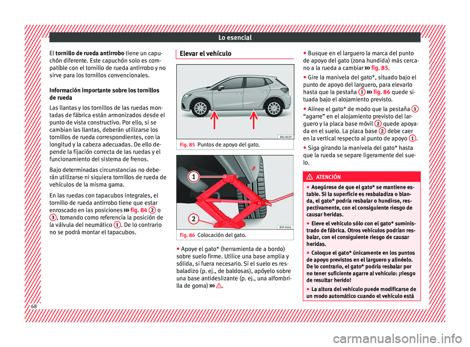 Seat Nuevo Ibiza 2017  Manual de instrucciones (in Spanish) Lo esencial
El  tornillo de rueda antirrobo tiene un capu-
c hón dif
erente. Este capuchón solo es com-
patible con el tornillo de rueda antirrobo y no
sirve para los tornillos convencionales.
Infor