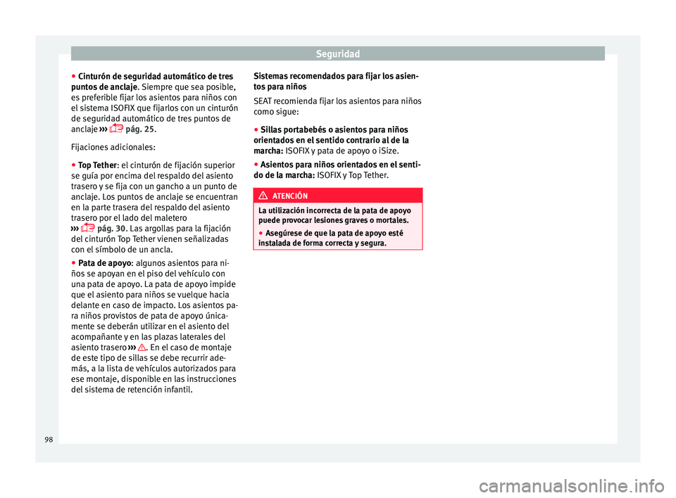 Seat Nuevo Ibiza 2017  Manual de instrucciones (in Spanish) Seguridad
● Cint
urón de se
guridad automático de tres
puntos de anclaje . Siempre que sea posible,
es preferible fijar los asientos para niños con
el sistema ISOFIX que fijarlos con un cinturón