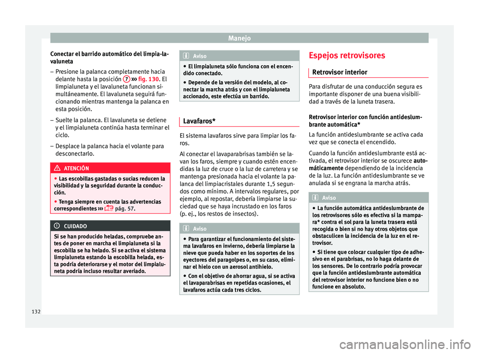 Seat Ibiza SC 2016 Manual de instrucciones (in Spanish) Manejo
Conectar el barrido automático del limpia-la-
v a
lu
neta
– Presione la palanca completamente hacia
delante h
asta la posición 7
› ››
fig. 130
. El
limpi
aluneta y el lavaluneta Seat Ibiza SC 2016 Manual de instrucciones (in Spanish) Manejo
Conectar el barrido automático del limpia-la-
v a
lu
neta
– Presione la palanca completamente hacia
delante h
asta la posición 7
› ››
fig. 130
. El
limpi
aluneta y el lavaluneta