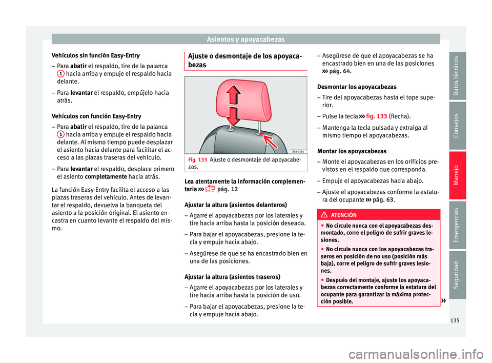 Seat Ibiza SC 2016 Manual de instrucciones (in Spanish) Asientos y apoyacabezas
Vehículos sin función Easy-Entry – Para ab atir el respaldo, tire de la palanca
1 hacia arriba y empuje el respaldo hacia
del ant
e.
– P
ara levantar el respaldo, empúj Seat Ibiza SC 2016 Manual de instrucciones (in Spanish) Asientos y apoyacabezas
Vehículos sin función Easy-Entry – Para ab atir el respaldo, tire de la palanca
1 hacia arriba y empuje el respaldo hacia
del ant
e.
– P
ara levantar el respaldo, empúj