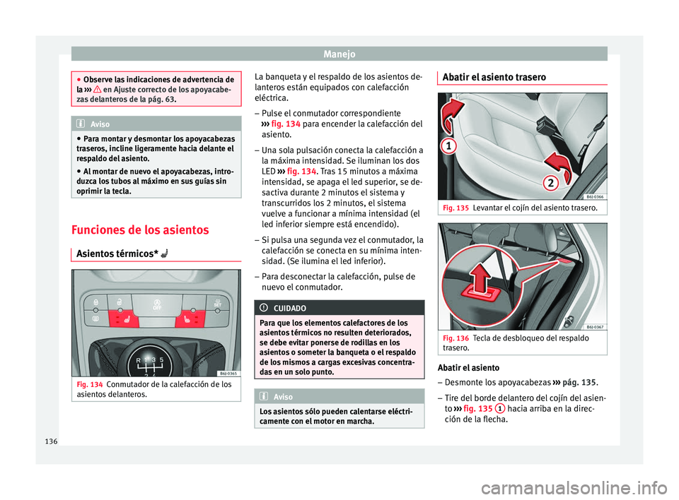 Seat Ibiza SC 2016 Manual de instrucciones (in Spanish) Manejo
●
Ob ser
ve las indicaciones de advertencia de
la ››› en Ajuste correcto de los apoyacabe-
za s
delanteros de la pág. 63. Aviso
● Par a mont
ar y desmontar los apoyacabezas
tras Seat Ibiza SC 2016 Manual de instrucciones (in Spanish) Manejo
●
Ob ser
ve las indicaciones de advertencia de
la ››› en Ajuste correcto de los apoyacabe-
za s
delanteros de la pág. 63. Aviso
● Par a mont
ar y desmontar los apoyacabezas
tras