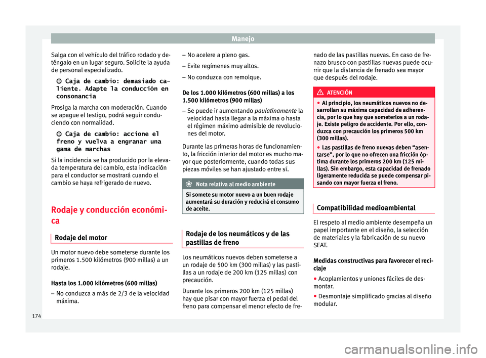 Seat Ibiza SC 2016 Manual de instrucciones (in Spanish) Manejo
Salga con el vehículo del tráfico rodado y de-
tén g
alo en u
n lugar seguro. Solicite la ayuda
de personal especializado.
Caja de cambio: demasiado ca-
liente. Adapte la conducción en Seat Ibiza SC 2016 Manual de instrucciones (in Spanish) Manejo
Salga con el vehículo del tráfico rodado y de-
tén g
alo en u
n lugar seguro. Solicite la ayuda
de personal especializado.
Caja de cambio: demasiado ca-
liente. Adapte la conducción en