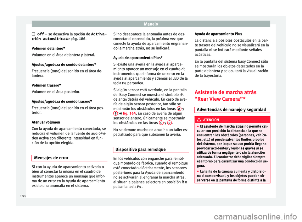 Seat Ibiza SC 2016 Manual de instrucciones (in Spanish) Manejo
off – se de s
activ a la opción de Activa-
ción automática ››› pág. 186.
Volumen delantero*
Volumen en el área delantera y lateral.
Ajustes/agudeza de sonido delantero*
Frec Seat Ibiza SC 2016 Manual de instrucciones (in Spanish) Manejo
off – se de s
activ a la opción de Activa-
ción automática ››› pág. 186.
Volumen delantero*
Volumen en el área delantera y lateral.
Ajustes/agudeza de sonido delantero*
Frec