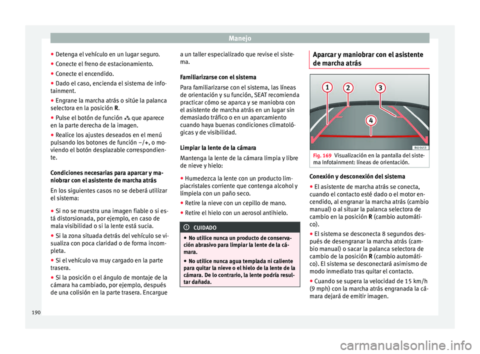 Seat Ibiza SC 2016 Manual de instrucciones (in Spanish) Manejo
● Det
en
ga el vehículo en un lugar seguro.
● Conecte el freno de estacionamiento.
● Conecte el encendido.
● Dado el caso, encienda el sistema de info-
tainment.
● En
grane la march Seat Ibiza SC 2016 Manual de instrucciones (in Spanish) Manejo
● Det
en
ga el vehículo en un lugar seguro.
● Conecte el freno de estacionamiento.
● Conecte el encendido.
● Dado el caso, encienda el sistema de info-
tainment.
● En
grane la march