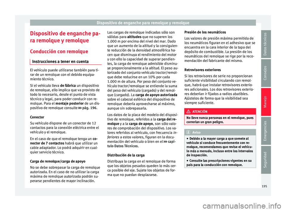 Seat Ibiza SC 2016 Manual de instrucciones (in Spanish) Dispositivo de enganche para remolque y remolque
Dispositivo de enganche pa-
r a r
emo
lque y remolque
Conducción con remolque Instrucciones a tener en cuenta El vehículo puede utilizarse también p Seat Ibiza SC 2016 Manual de instrucciones (in Spanish) Dispositivo de enganche para remolque y remolque
Dispositivo de enganche pa-
r a r
emo
lque y remolque
Conducción con remolque Instrucciones a tener en cuenta El vehículo puede utilizarse también p