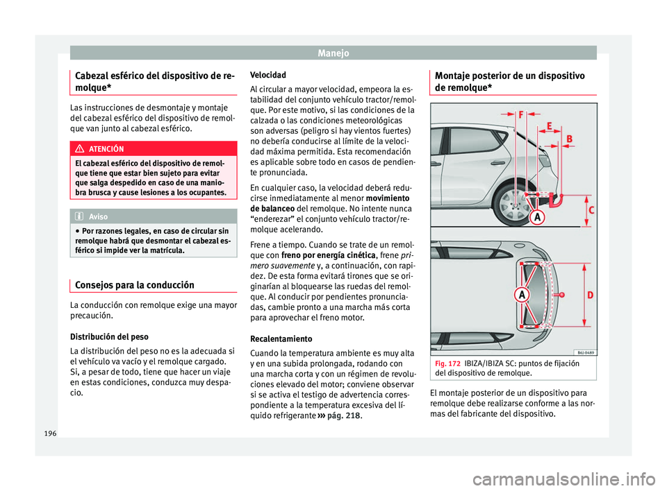 Seat Ibiza SC 2016 Manual de instrucciones (in Spanish) Manejo
Cabezal esférico del dispositivo de re-
mo l
que* Las instrucciones de desmontaje y montaje
del c
abez
al esférico del dispositivo de remol-
que van junto al cabezal esférico. ATENCIÓN
El c Seat Ibiza SC 2016 Manual de instrucciones (in Spanish) Manejo
Cabezal esférico del dispositivo de re-
mo l
que* Las instrucciones de desmontaje y montaje
del c
abez
al esférico del dispositivo de remol-
que van junto al cabezal esférico. ATENCIÓN
El c