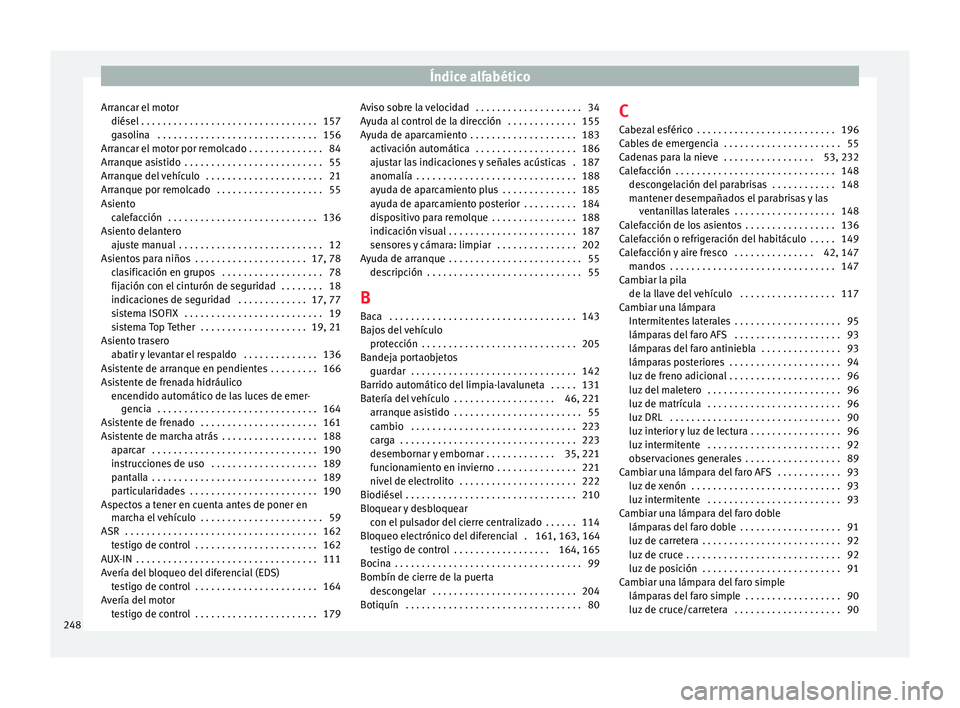 Seat Ibiza SC 2016 Manual de instrucciones (in Spanish) Índice alfabético
Arrancar el motor diésel . . . . . . . . . . . . . . . . . . . . . . . . . . . . . . . . .
157
g a
solina . . . . . . . . . . . . . . . . . . . . . . . . . . . . . . 156
Arranca Seat Ibiza SC 2016 Manual de instrucciones (in Spanish) Índice alfabético
Arrancar el motor diésel . . . . . . . . . . . . . . . . . . . . . . . . . . . . . . . . .
157
g a
solina . . . . . . . . . . . . . . . . . . . . . . . . . . . . . . 156
Arranca