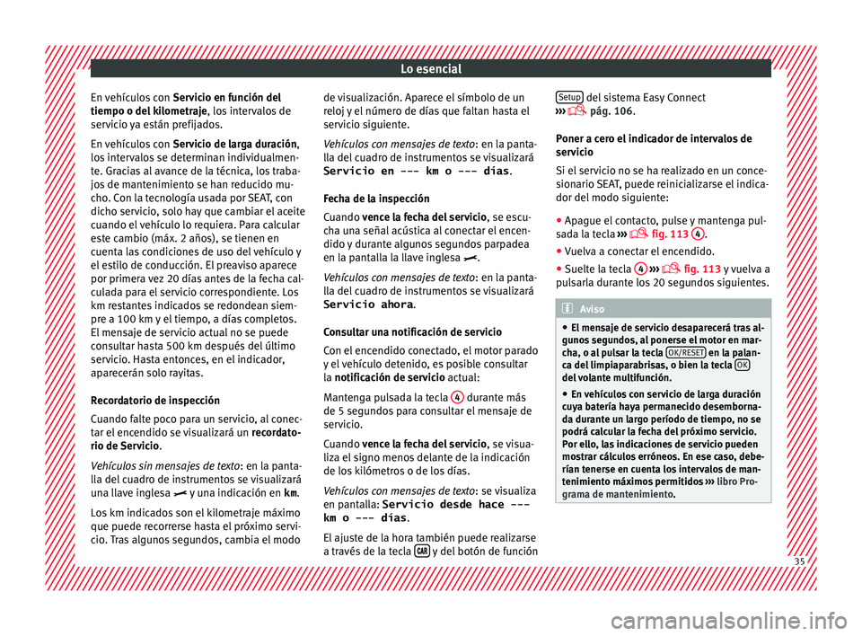 Seat Ibiza 5D 2016 Manual de instrucciones (in Spanish) Lo esencial
En vehículos con Serv
ic io en función del
tiempo o del kilometraje , los intervalos de
servicio ya están prefijados.
En vehículos con Servicio de larga duración,
los intervalos se Seat Ibiza 5D 2016 Manual de instrucciones (in Spanish) Lo esencial
En vehículos con Serv
ic io en función del
tiempo o del kilometraje , los intervalos de
servicio ya están prefijados.
En vehículos con Servicio de larga duración,
los intervalos se