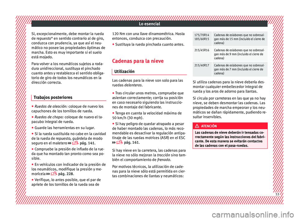 Seat Ibiza SC 2016 Manual de instrucciones (in Spanish) Lo esencial
Si, excepcionalmente, debe montar la rueda
de r ep
ue
sto* en sentido contrario al de giro,
conduzca con prudencia, ya que así el neu-
mático no posee las propiedades óptimas de
marcha. Seat Ibiza SC 2016 Manual de instrucciones (in Spanish) Lo esencial
Si, excepcionalmente, debe montar la rueda
de r ep
ue
sto* en sentido contrario al de giro,
conduzca con prudencia, ya que así el neu-
mático no posee las propiedades óptimas de
marcha.