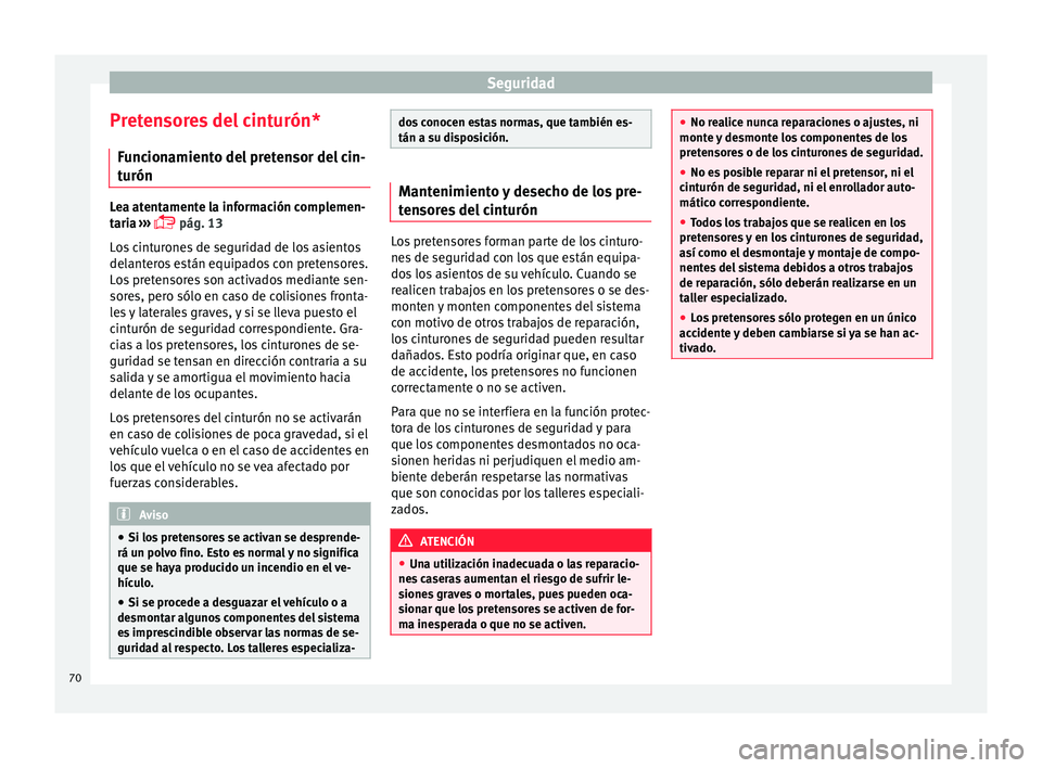 Seat Ibiza SC 2016 Manual de instrucciones (in Spanish) Seguridad
Pretensores del cinturón* Fu
nc
ionamiento del pretensor del cin-
turón Lea atentamente la información complemen-
tari
a
›››
pág. 13
Los cinturones de seguridad de los asien Seat Ibiza SC 2016 Manual de instrucciones (in Spanish) Seguridad
Pretensores del cinturón* Fu
nc
ionamiento del pretensor del cin-
turón Lea atentamente la información complemen-
tari
a
›››
pág. 13
Los cinturones de seguridad de los asien