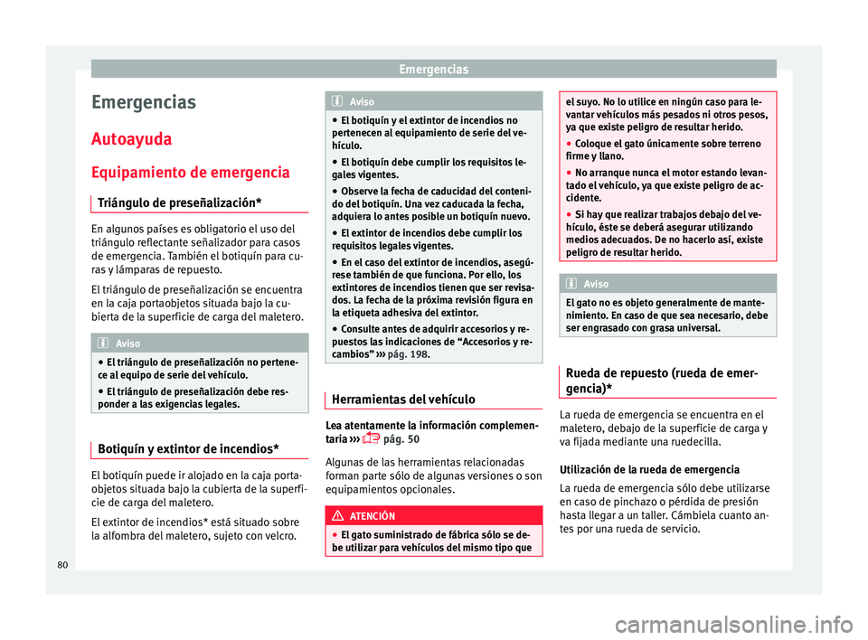 Seat Ibiza SC 2016 Manual de instrucciones (in Spanish) Emergencias
Emergencias
Aut o
a
yuda
Equipamiento de emergencia Triángulo de preseñalización* En algunos países es obligatorio el uso del
triángu
lo r
eflectante señalizador para casos
de emerg Seat Ibiza SC 2016 Manual de instrucciones (in Spanish) Emergencias
Emergencias
Aut o
a
yuda
Equipamiento de emergencia Triángulo de preseñalización* En algunos países es obligatorio el uso del
triángu
lo r
eflectante señalizador para casos
de emerg