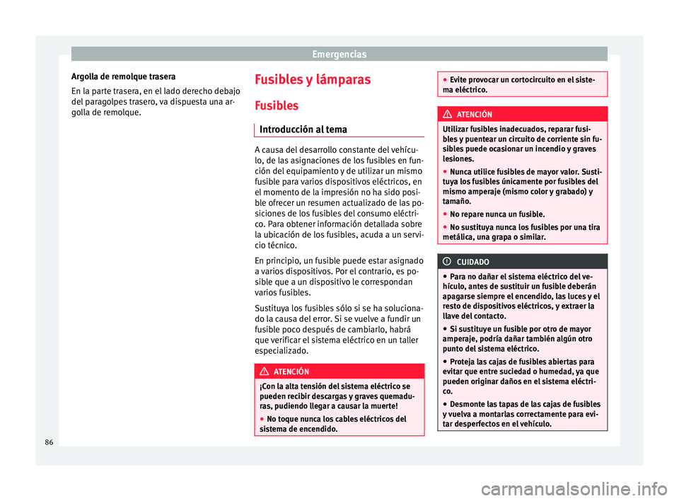 Seat Ibiza SC 2016 Manual de instrucciones (in Spanish) Emergencias
Argolla de remolque trasera
En l a p
ar
te trasera, en el lado derecho debajo
del paragolpes trasero, va dispuesta una ar-
golla de remolque. Fusibles y lámparas
F u
s
ibles
Introducción Seat Ibiza SC 2016 Manual de instrucciones (in Spanish) Emergencias
Argolla de remolque trasera
En l a p
ar
te trasera, en el lado derecho debajo
del paragolpes trasero, va dispuesta una ar-
golla de remolque. Fusibles y lámparas
F u
s
ibles
Introducción